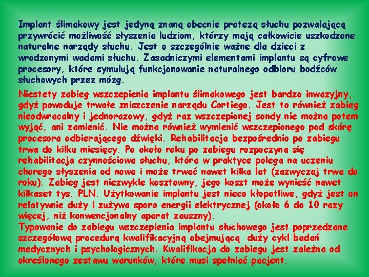 Implant ślimakowy jest jedyną znaną obecnie protezą słuchu pozwalającą przywrócić możliwość słyszenia ludziom, którzy