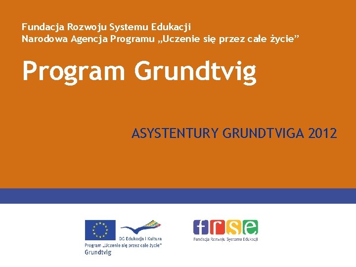 Fundacja Rozwoju Systemu Edukacji Narodowa Agencja Programu „Uczenie się przez całe życie” Program Grundtvig