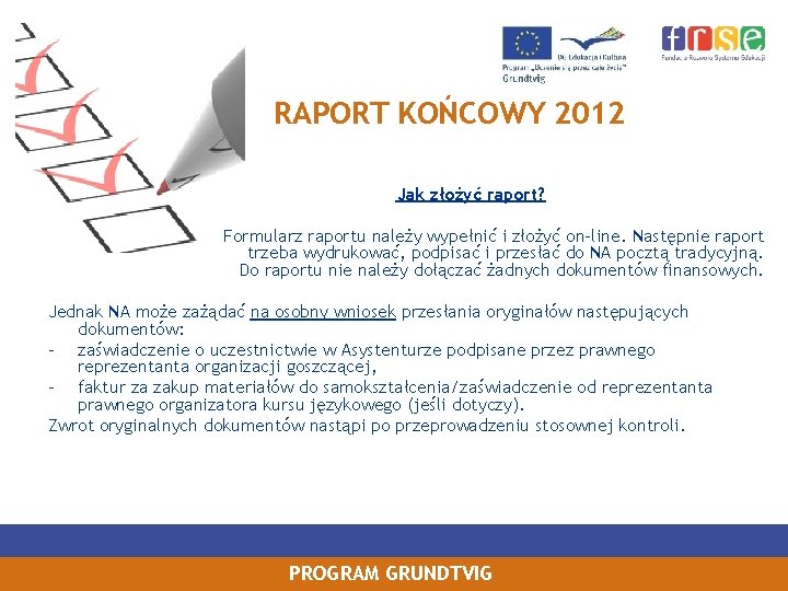 RAPORT KOŃCOWY 2012 Jak złożyć raport? Formularz raportu należy wypełnić i złożyć on‐line. Następnie