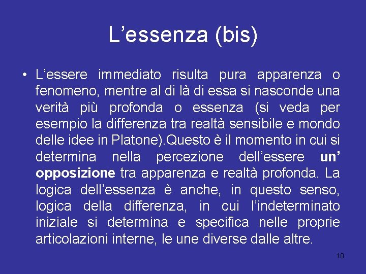 L’essenza (bis) • L’essere immediato risulta pura apparenza o fenomeno, mentre al di là