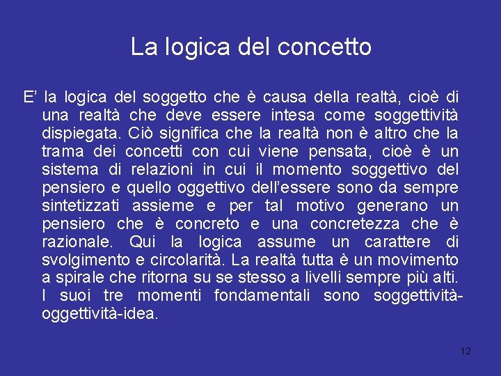 La logica del concetto E’ la logica del soggetto che è causa della realtà,