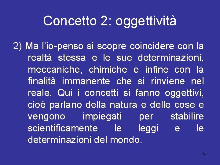 Concetto 2: oggettività 2) Ma l’io-penso si scopre coincidere con la realtà stessa e