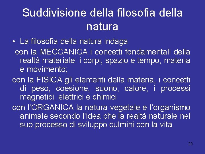 Suddivisione della filosofia della natura • La filosofia della natura indaga con la MECCANICA