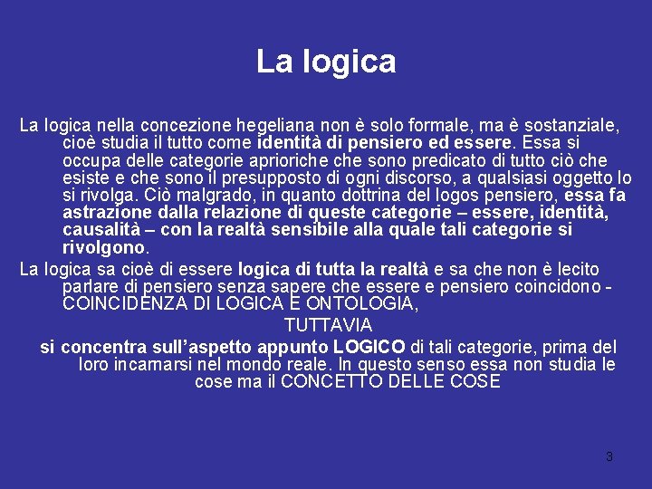 La logica nella concezione hegeliana non è solo formale, ma è sostanziale, cioè studia