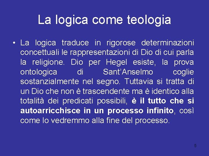 La logica come teologia • La logica traduce in rigorose determinazioni concettuali le rappresentazioni