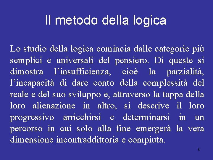 Il metodo della logica Lo studio della logica comincia dalle categorie più semplici e