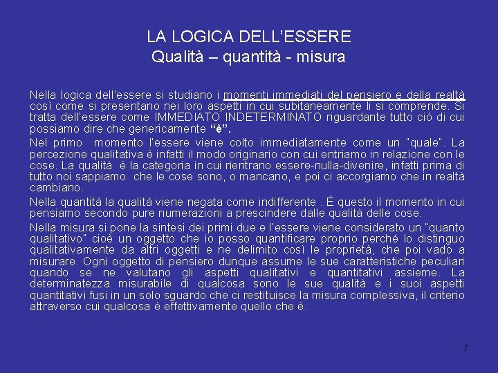 LA LOGICA DELL’ESSERE Qualità – quantità - misura Nella logica dell’essere si studiano i