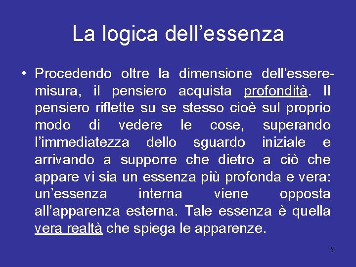 La logica dell’essenza • Procedendo oltre la dimensione dell’esseremisura, il pensiero acquista profondità. Il