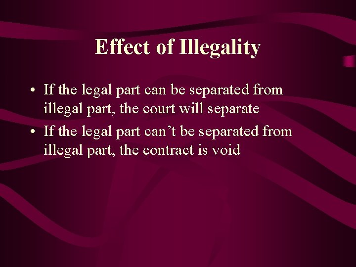 Effect of Illegality • If the legal part can be separated from illegal part,