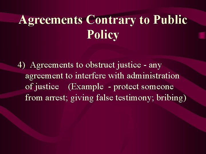 Agreements Contrary to Public Policy 4) Agreements to obstruct justice - any agreement to