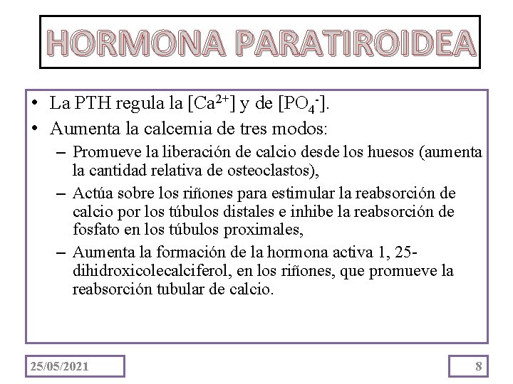HORMONA PARATIROIDEA • La PTH regula la [Ca 2+] y de [PO 4 -].