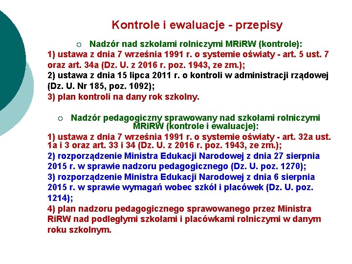 Kontrole i ewaluacje - przepisy Nadzór nad szkołami rolniczymi MRi. RW (kontrole): 1) ustawa