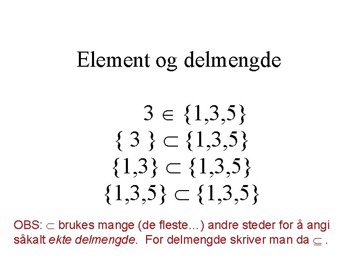 Element og delmengde 3 {1, 3, 5} { 3 } {1, 3, 5} {1,