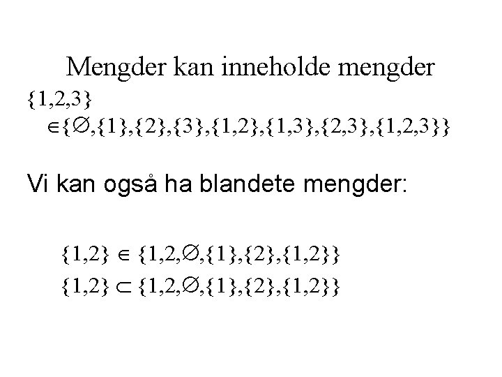 Mengder kan inneholde mengder {1, 2, 3} { , {1}, {2}, {3}, {1, 2},