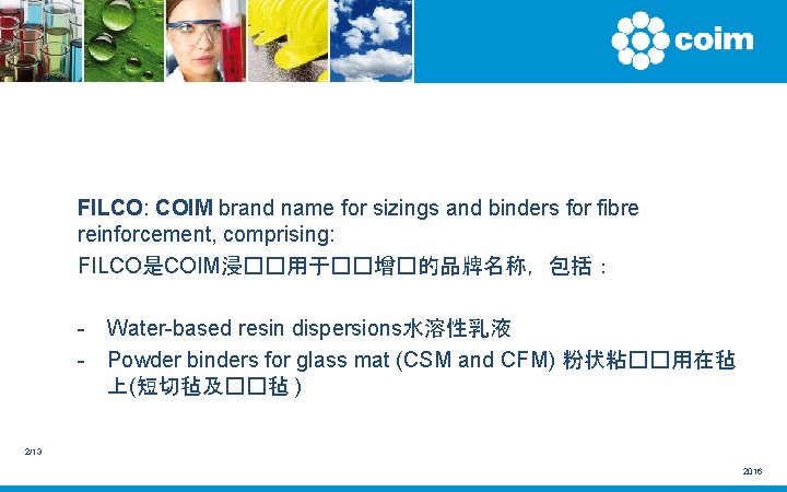 FILCO: COIM brand name for sizings and binders for fibre reinforcement, comprising: FILCO是COIM浸��用于��增�的品牌名称，包括： -