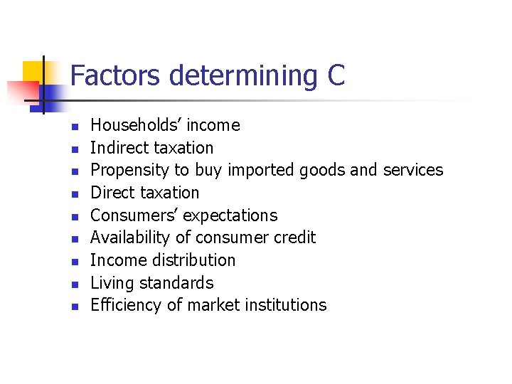 Factors determining C n n n n n Households’ income Indirect taxation Propensity to