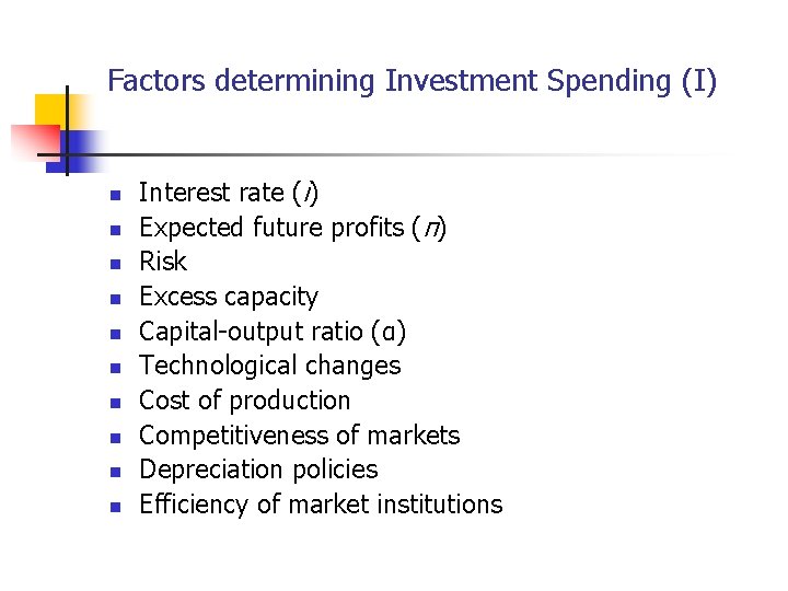 Factors determining Investment Spending (I) n n n n n Interest rate (i) Expected