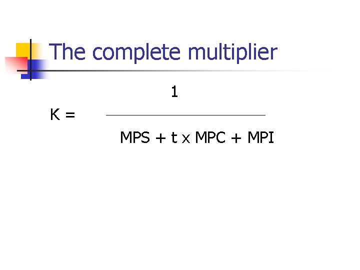 The complete multiplier 1 K= MPS + t x MPC + MPI 