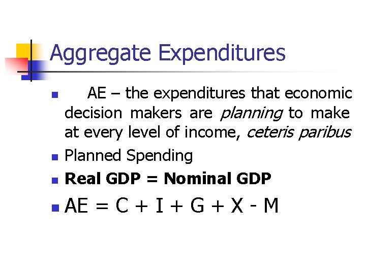 Aggregate Expenditures n АЕ – the expenditures that economic decision makers are planning to