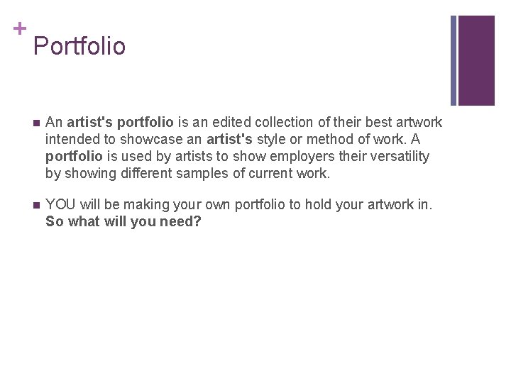 + Portfolio n An artist's portfolio is an edited collection of their best artwork