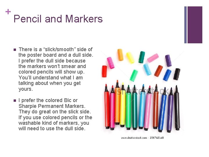 + Pencil and Markers n There is a “slick/smooth” side of the poster board + Pencil and Markers n There is a “slick/smooth” side of the poster board