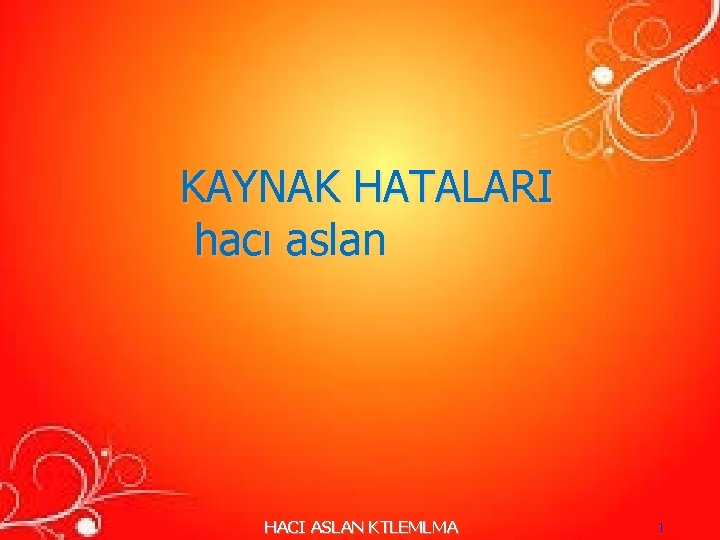 KAYNAK HATALARI hacı aslan HACI ASLAN KTLEMLMA 1 KAYNAK HATALARI hacı aslan HACI ASLAN KTLEMLMA 1