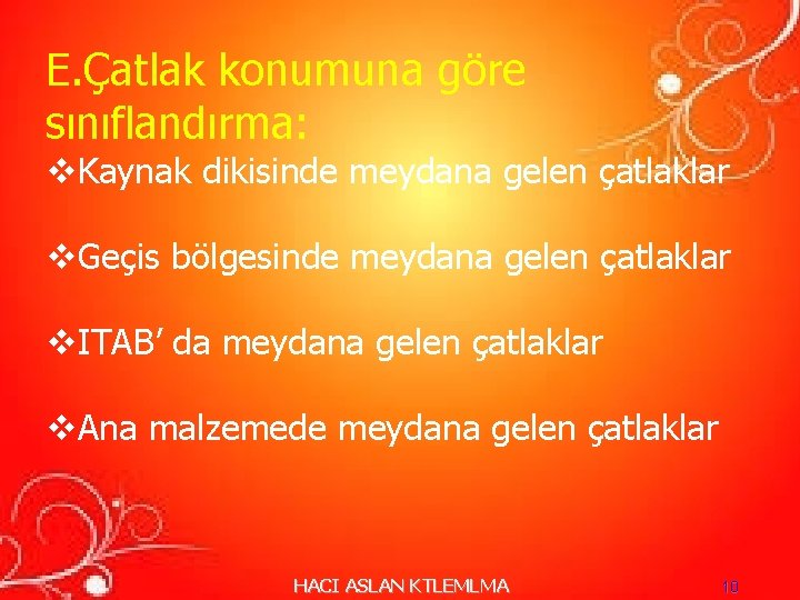 E. Çatlak konumuna göre sınıflandırma: v. Kaynak dikisinde meydana gelen çatlaklar v. Geçis bölgesinde E. Çatlak konumuna göre sınıflandırma: v. Kaynak dikisinde meydana gelen çatlaklar v. Geçis bölgesinde