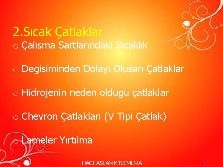 2. Sıcak Çatlaklar o Çalısma Sartlarındaki Sıcaklık o Degisiminden Dolayı Olusan Çatlaklar o Hidrojenin 2. Sıcak Çatlaklar o Çalısma Sartlarındaki Sıcaklık o Degisiminden Dolayı Olusan Çatlaklar o Hidrojenin