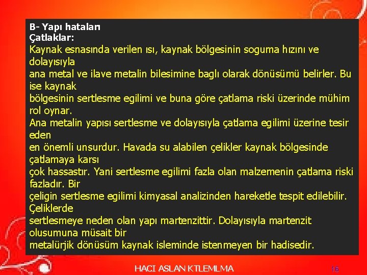 B- Yapı hataları Çatlaklar: Kaynak esnasında verilen ısı, kaynak bölgesinin soguma hızını ve dolayısıyla B- Yapı hataları Çatlaklar: Kaynak esnasında verilen ısı, kaynak bölgesinin soguma hızını ve dolayısıyla