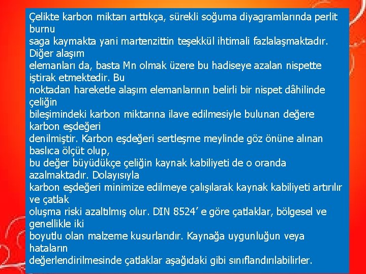 Çelikte karbon miktarı arttıkça, sürekli soğuma diyagramlarında perlit burnu saga kaymakta yani martenzittin teşekkül Çelikte karbon miktarı arttıkça, sürekli soğuma diyagramlarında perlit burnu saga kaymakta yani martenzittin teşekkül