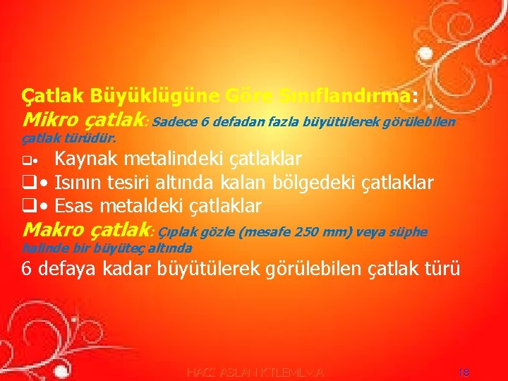 Çatlak Büyüklügüne Göre Sınıflandırma: Mikro çatlak: Sadece 6 defadan fazla büyütülerek görülebilen çatlak türüdür. Çatlak Büyüklügüne Göre Sınıflandırma: Mikro çatlak: Sadece 6 defadan fazla büyütülerek görülebilen çatlak türüdür.