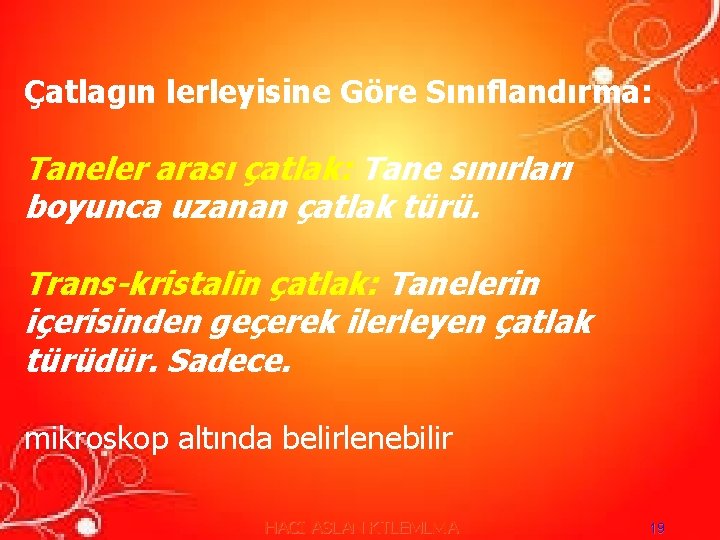 Çatlagın lerleyisine Göre Sınıflandırma: Taneler arası çatlak: Tane sınırları boyunca uzanan çatlak türü. Trans-kristalin Çatlagın lerleyisine Göre Sınıflandırma: Taneler arası çatlak: Tane sınırları boyunca uzanan çatlak türü. Trans-kristalin