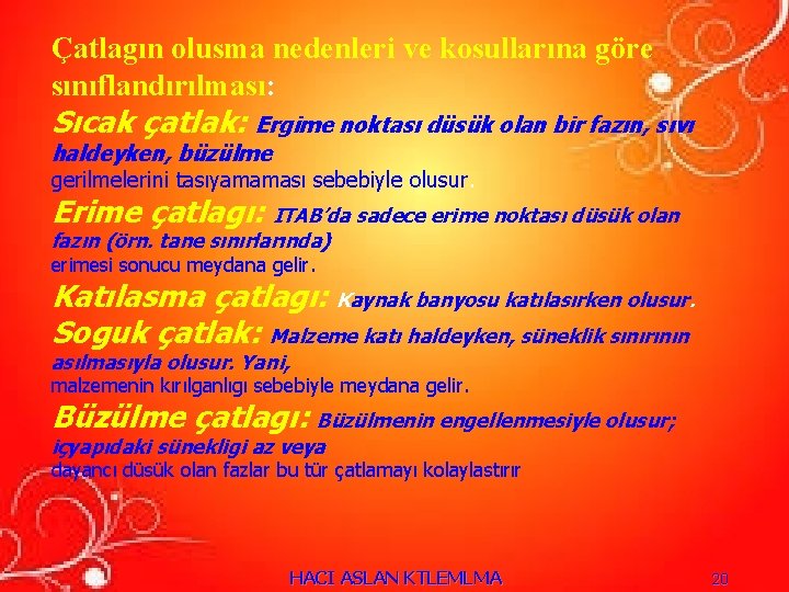 Çatlagın olusma nedenleri ve kosullarına göre sınıflandırılması: Sıcak çatlak: Ergime noktası düsük olan bir Çatlagın olusma nedenleri ve kosullarına göre sınıflandırılması: Sıcak çatlak: Ergime noktası düsük olan bir