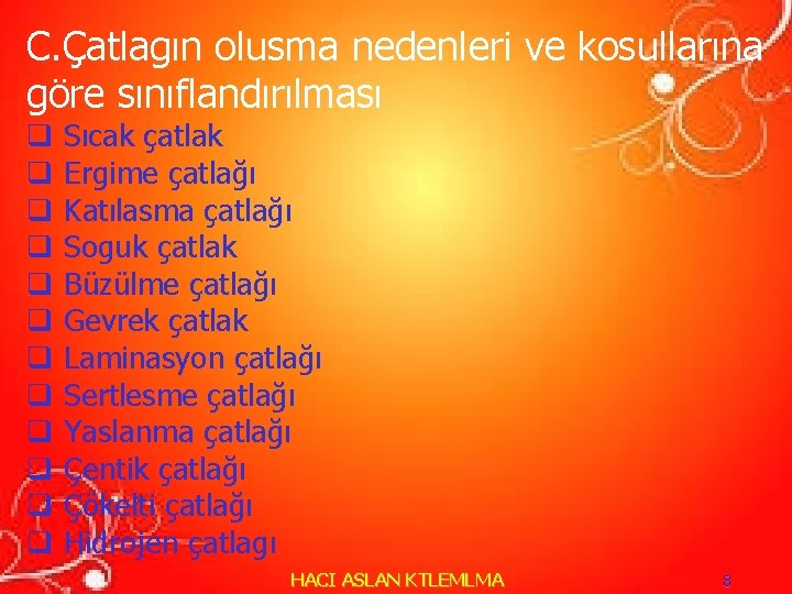 C. Çatlagın olusma nedenleri ve kosullarına göre sınıflandırılması q q q Sıcak çatlak Ergime C. Çatlagın olusma nedenleri ve kosullarına göre sınıflandırılması q q q Sıcak çatlak Ergime