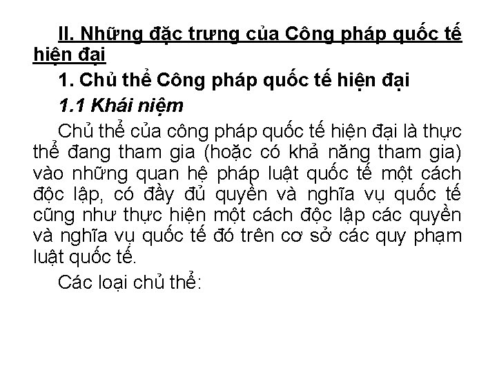 II. Những đặc trưng của Công pháp quốc tế hiện đại 1. Chủ thể II. Những đặc trưng của Công pháp quốc tế hiện đại 1. Chủ thể