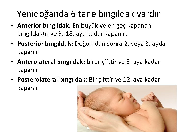 Yenidoğanda 6 tane bıngıldak vardır • Anterior bıngıldak: En büyük ve en geç kapanan