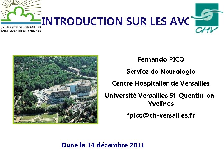 INTRODUCTION SUR LES AVC Fernando PICO Service de Neurologie Centre Hospitalier de Versailles Université
