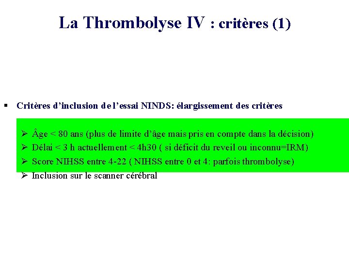 La Thrombolyse IV : critères (1) § Critères d’inclusion de l’essai NINDS: élargissement des