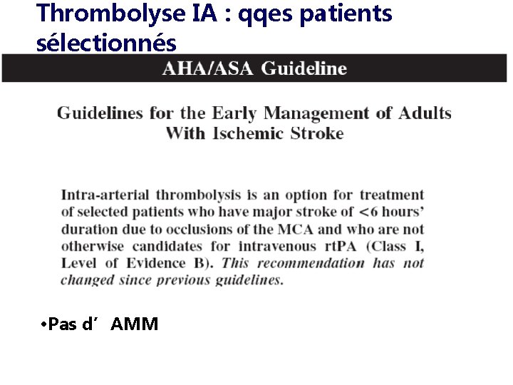 Thrombolyse IA : qqes patients sélectionnés • Pas d’AMM 