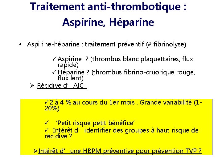 Traitement anti-thrombotique : Aspirine, Héparine • Aspirine-héparine : traitement préventif (# fibrinolyse) ü Aspirine