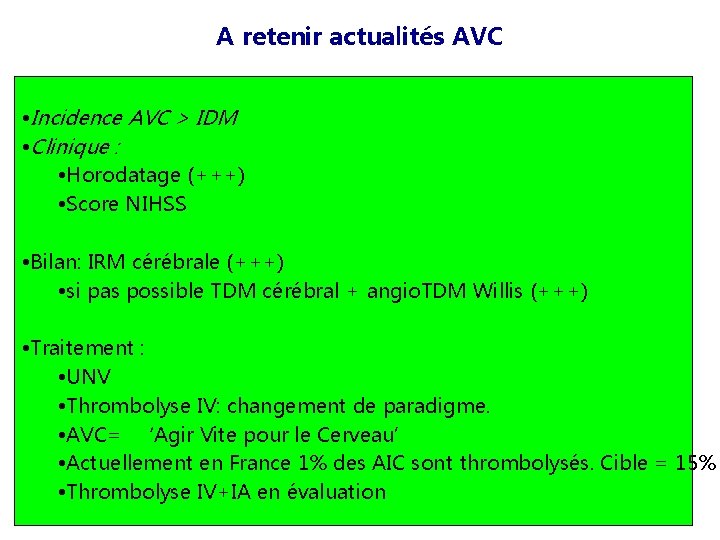 A retenir actualités AVC • Incidence AVC > IDM • Clinique : • Horodatage