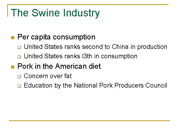 The Swine Industry n Per capita consumption q q n United States ranks second