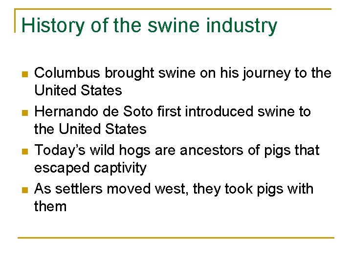 History of the swine industry n n Columbus brought swine on his journey to