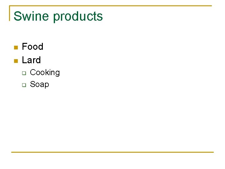 Swine products n n Food Lard q q Cooking Soap 