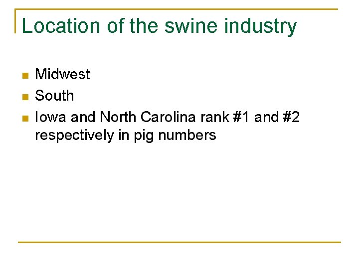 Location of the swine industry n n n Midwest South Iowa and North Carolina