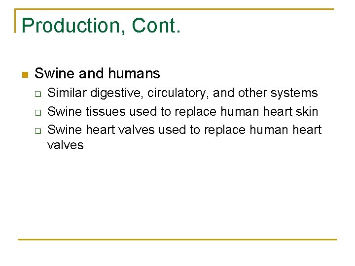 Production, Cont. n Swine and humans q q q Similar digestive, circulatory, and other