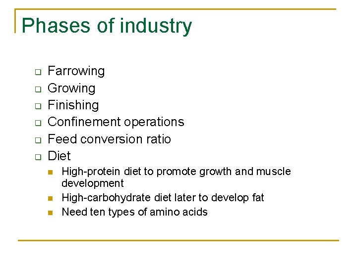 Phases of industry q q q Farrowing Growing Finishing Confinement operations Feed conversion ratio