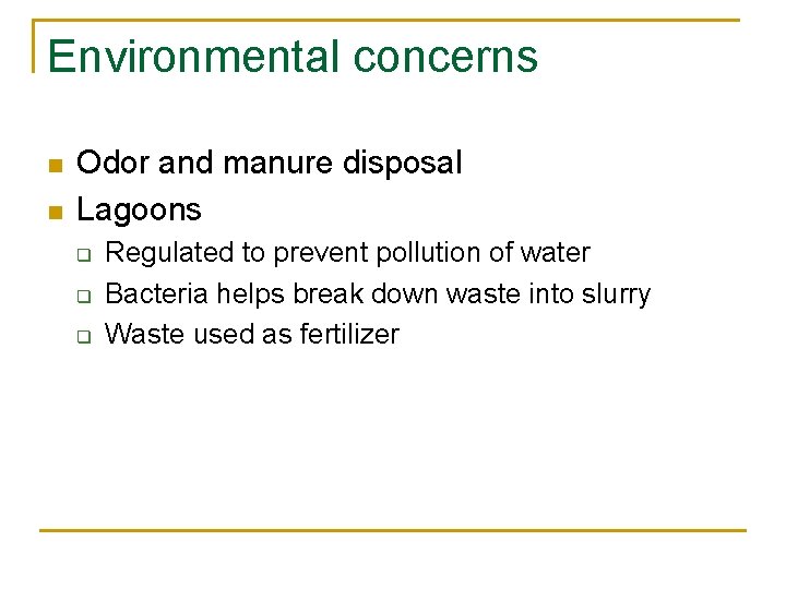 Environmental concerns n n Odor and manure disposal Lagoons q q q Regulated to