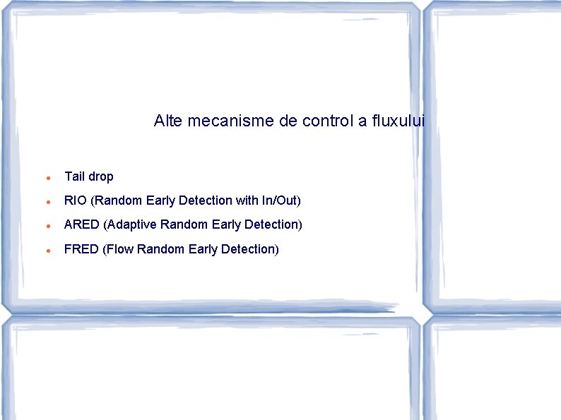 Alte mecanisme de control a fluxului Tail drop RIO (Random Early Detection with In/Out)