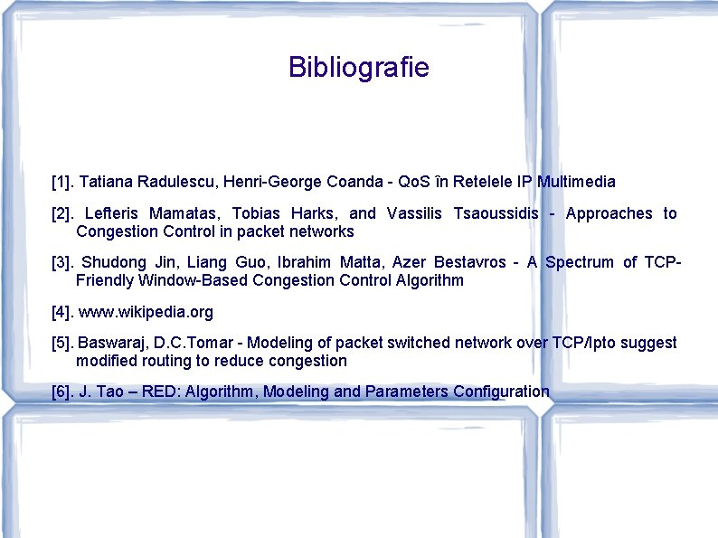 Bibliografie [1]. Tatiana Radulescu, Henri-George Coanda - Qo. S în Retelele IP Multimedia [2].